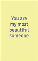 You are my most beautiful someone, Love journal
