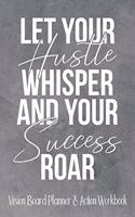 Let Your Hustle Whisper And Your Success Roar