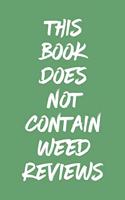 This Book Does Not Contain Weed Reviews: A Cannabis Logbook for Keeping Track of Different Strains, Their Effects, Symptoms Relieved and Ratings.
