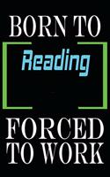 Born to Reading Forced to Work