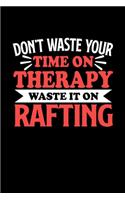 Rafting Notizbuch Don't Waste Your Time On Therapy Waste It On Rafting