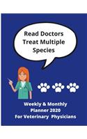 Real Doctors Treat Multiple Species - Weekly & Monthly Planner 2020 For Veterinary Physicians