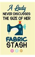 A Lady Never Discusses The Size Of Her Fabric Stash: Notebook, Journal or Diary For Sewing & Crafting Lovers, Sewing Book For Women, Kids & As A Gift, sewing machine, best gift for sewing, birthday gif