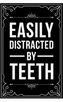 Easily Distracted by Teeth: This 6"X9" blank line journal makes a great gift idea for any dental hygienist or dental hygienist student.