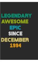 LEGENDARY AWESOME EPIC SINCE DECEMBER 1994 Notebook Birthday Gift