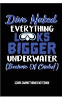 Dive Naked Everything Looks Bigger Underwater (Beware of Crabs!) Scuba Diving Themed Notebook