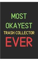 Most Okayest Trash Collector Ever: Lined Journal, 120 Pages, 6 x 9, Funny Trash Collector Notebook Gift Idea, Black Matte Finish (Most Okayest Trash Collector Ever Journal)
