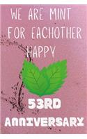 We Are Mint For Eachother Happy 53rd Anniversary: Funny 53rd We are mint for eachother happy anniversary Birthday Gift Journal / Notebook / Diary Quote (6 x 9 - 110 Blank Lined Pages)