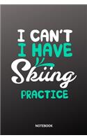 I cant I have Skiing practice Notebook