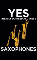 Yes I Really Do Need All These Saxophones