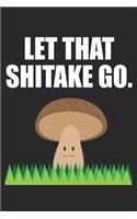 Let that Shitake go.: health conscious statement mushroom Dot Grid Notebook 6x9 Inches - 120 dotted pages for notes, drawings, formulas - Organizer writing book planner d