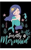 Secretly a Mermaid: Cute mermaid notebook journal for girls, women - Funny Birthday gift for girls - Mermaid Lined Notebook Journal (6"x 9")