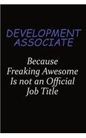 Development Associate Because Freaking Awesome Is Not An Official Job Title: Career journal, notebook and writing journal for encouraging men, women and kids. A framework for building your career.