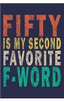 Fifty Is My Second Favorite F-Word: 50th Birthday Gift Journal With Funny Saying