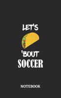 Notebook: Let's Taco 'Bout Soccer - 6x9 inches - 110 graph paper, quad ruled, squared, grid paper pages - Greatest passionate hobby Journal - Gift, Present Id