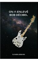 On a enlevé Bob Décibel