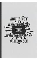 Art Is Not What You See but What You Make Others See