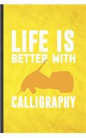Life Is Better with Calligraphy: Funny Blank Lined Chinese Calligraphy Notebook/ Journal, Graduation Appreciation Gratitude Thank You Souvenir Gag Gift, Superb Graphic 110 Pages