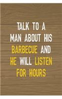 Talk To A Man About His Barbecue And He Will Listen For Hours: Notebook Journal Composition Blank Lined Diary Notepad 120 Pages Paperback Brown Wood Texture BBQ