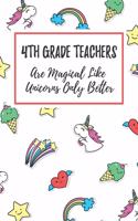 4th Grade Teachers Are Magical Like Unicorns Only Better