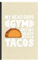 My Head Says Gym but My Heart Says Tacos: Funny Mexico Taco Keep Fit Lined Notebook/ Blank Journal For Healthy Lifestyle, Inspirational Saying Unique Special Birthday Gift Idea Modern 6x9 11