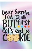 Dear Santa I Can Explain.. But First Let's Eat A Cookie: Funny Santa Claus Quote Notebook - Cookies, Christmas feeling...