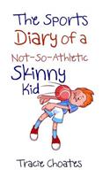 Sports Diary of a Not-So-Athletic Skinny Kid