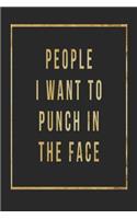 People I Want to Punch in the Face: A Funny Blank Lined Journal for People I Hate