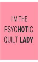 I'm The Psychotic Quilt Lady: Funny Women's Quilting Design Notebook Planner