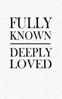Fully Known Deeply Loved: Blank Lined Journal Notebook, 120 Pages, Matte, Softcover, 6x9 Diary with an Uplifting Cover Slogan