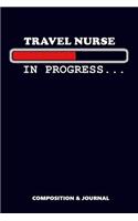 Travel Nurse in Progress: Composition Notebook, Funny Birthday Journal for Travel Nurses to Write on