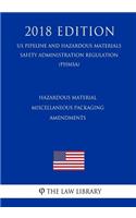 Hazardous Material - Miscellaneous Packaging Amendments (US Pipeline and Hazardous Materials Safety Administration Regulation) (PHMSA) (2018 Edition)