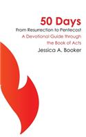 50 Days From Resurrection to Pentecost: A Devotional Guide through the Book of Acts