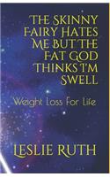 The Skinny Fairy Hates Me But The Fat God Thinks I'm Swell