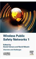 Wireless Public Safety Networks Volume 1: Overview and Challenges