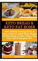 Complete Ketogenic Diet Cookbook- Keto Bread & Keto Fat Bombs: 150+ Instantly Amazing Savory &sweet, Frozen & Liquid Snacks Recipes for Busy People on Paleo, Gluten-Free, Low-Carb & Ketogenic Diet