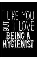 I Like You But I Love Being a Hygienist