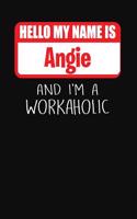 Hello My Name Is Angie: And I'm a Workaholic Lined Journal College Ruled Notebook Composition Book Diary