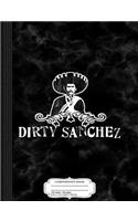 Dirty Sanchez Composition Notebook