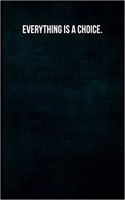 Everything Is a Choice.: Blank Lined Journal with Soft Matte Cover