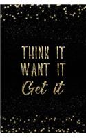 Think It Want It Get It: Notebook with Inspirational Quotes Inside College Ruled Lines(138 Journal with Empowering Messages for Women & Girls)