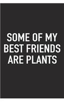 Some of My Best Friends Are Plants: A 6x9 Inch Matte Softcover Journal Notebook with 120 Blank Lined Pages and a Funny Plany Loving Gardening Cover Slogan