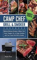 Camp Chef Grill & Smoker Cookbook 2021: Making Delicious Recipes of Meat, Fish, Game, Veggies, Etc. to Enjoy Smoking with Your Camp Chef Grill & Smoker