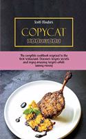 Copycat Cookbook: The Complete Cookbook Inspired to The Best Restaurant. Discover Recipes Secrets and Enjoy Amazing Recipes While Saving Money