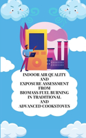 Indoor air quality and exposure assessment from biomass fuel burning in traditional and advanced cookstoves