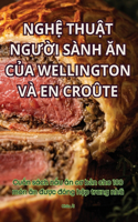 NghỆ ThuẬt NgƯỜi Sành Ăn CỦa Wellington VÀ En Croûte