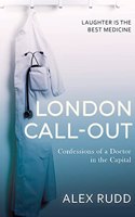 London Call-Out: Confessions of a Doctor in the Capital(1 Doctor, Doctor!)