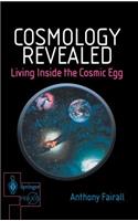 Cosmology Revealed: Living Inside the Cosmic Egg