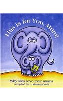 This is for You Mum!
