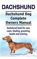 Dachshund. Dachshund Dog Complete Owners Manual. Dachshund book for care, costs, feeding, grooming, health and training.